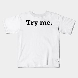 Try me. Kids T-Shirt